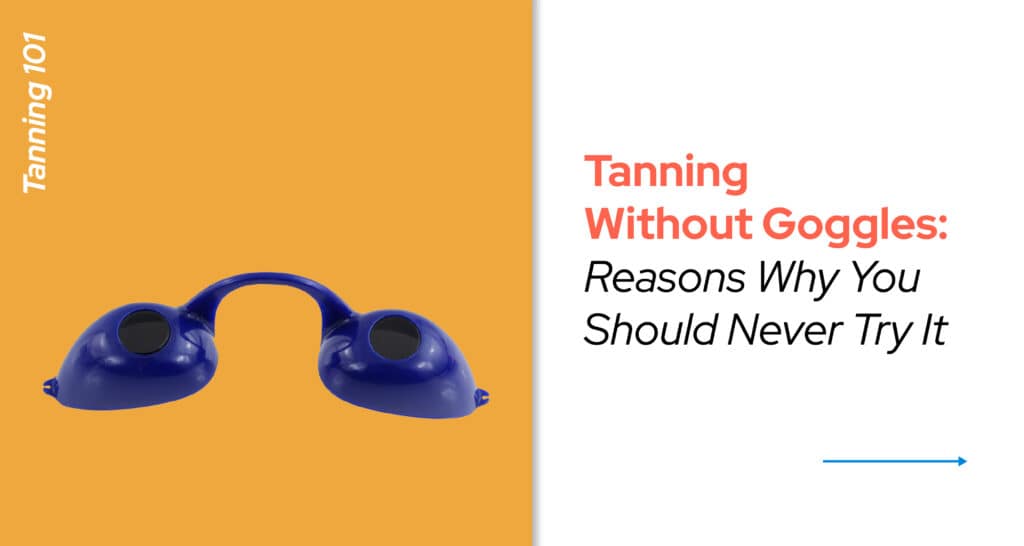 TANNING WITHOUT GOGGLES- REASONS WHY YOU SHOULD NEVER TRY IT