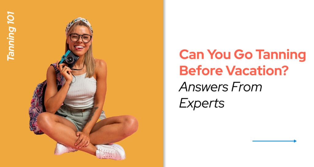 CAN YOU GO TANNING BEFORE VACATION- – ANSWERS FROM EXPERTS