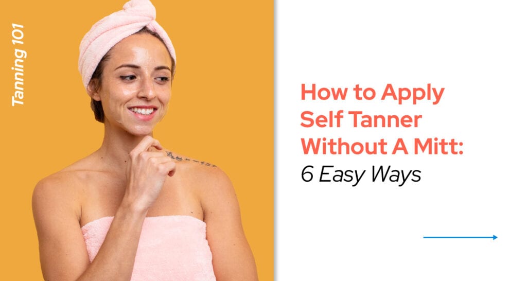 How to Apply Self Tanner Without A Mitt 6 Easy Ways